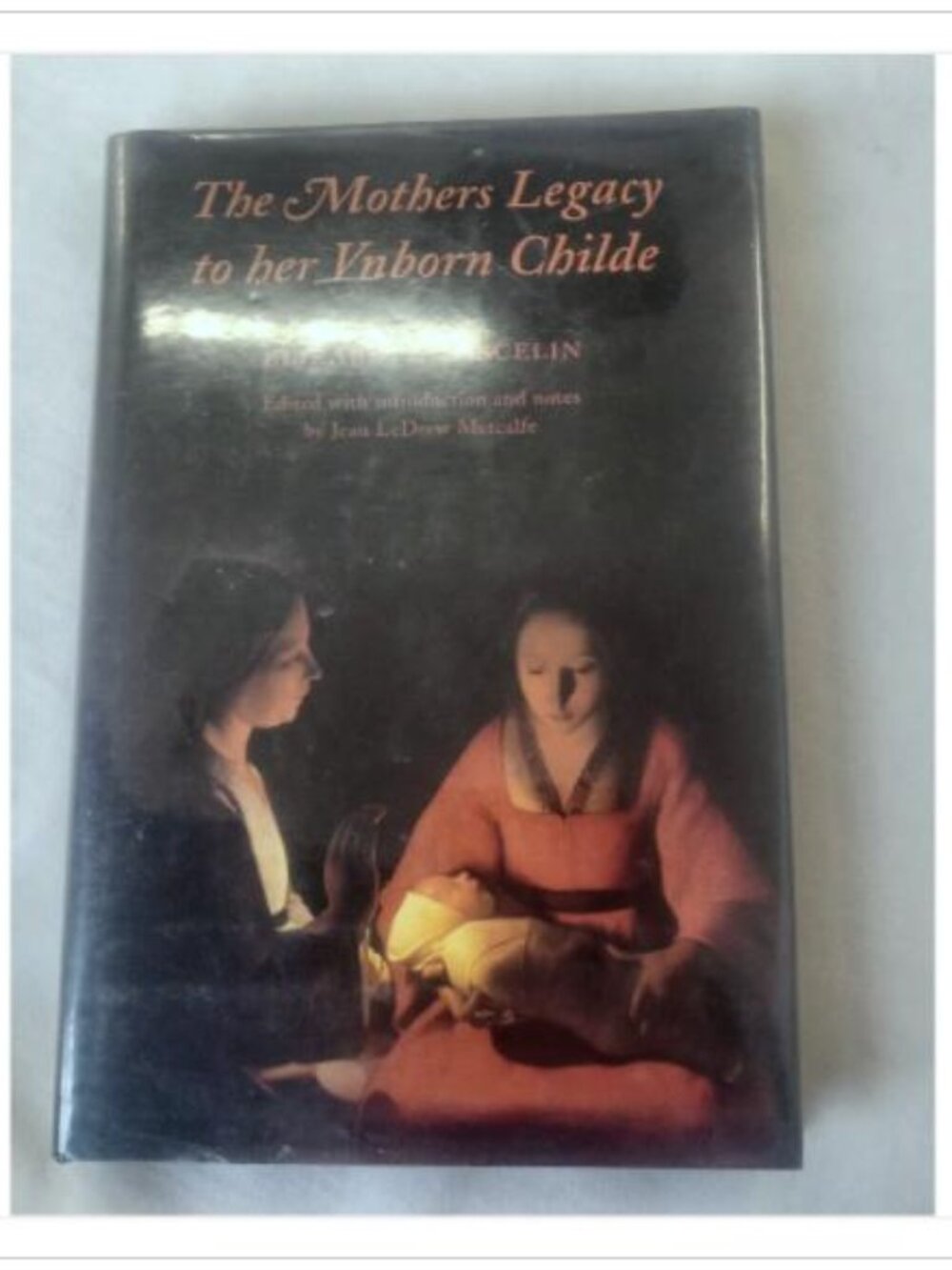 The Mothers Legacy to her Vnborn Childe Elizabeth Joscelin 2000 Hardcover Book